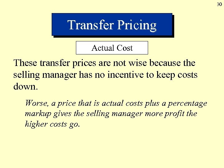 30 Transfer Pricing Actual Cost These transfer prices are not wise because the selling