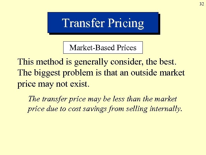 32 Transfer Pricing Market-Based Prices This method is generally consider, the best. The biggest