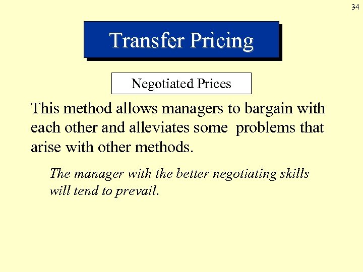34 Transfer Pricing Negotiated Prices This method allows managers to bargain with each other