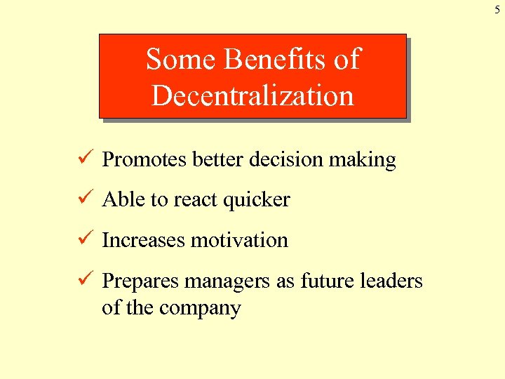 5 Some Benefits of Decentralization ü Promotes better decision making ü Able to react