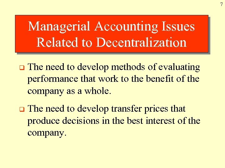 7 Managerial Accounting Issues Related to Decentralization q The need to develop methods of