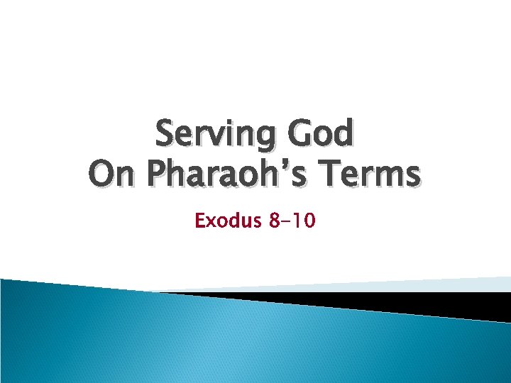 Serving God On Pharaoh’s Terms Exodus 8 -10 