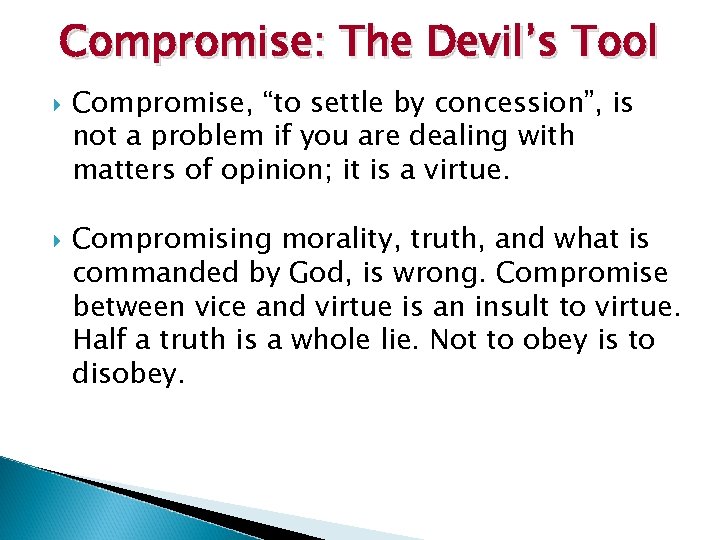 Compromise: The Devil’s Tool Compromise, “to settle by concession”, is not a problem if