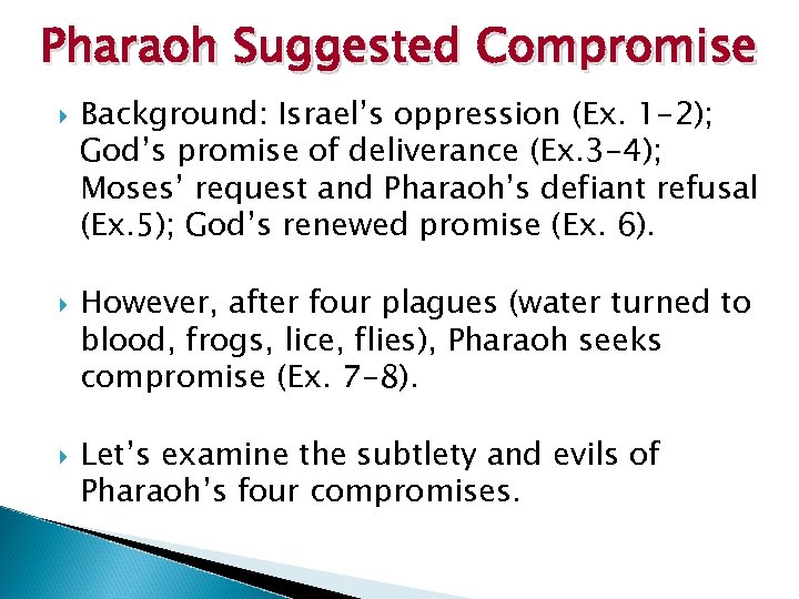 Pharaoh Suggested Compromise Background: Israel’s oppression (Ex. 1 -2); God’s promise of deliverance (Ex.