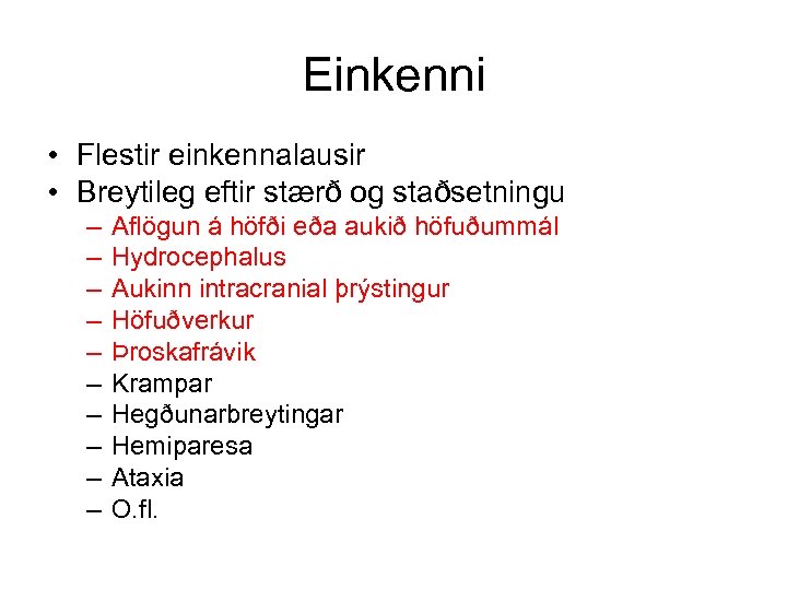 Einkenni • Flestir einkennalausir • Breytileg eftir stærð og staðsetningu – – – –