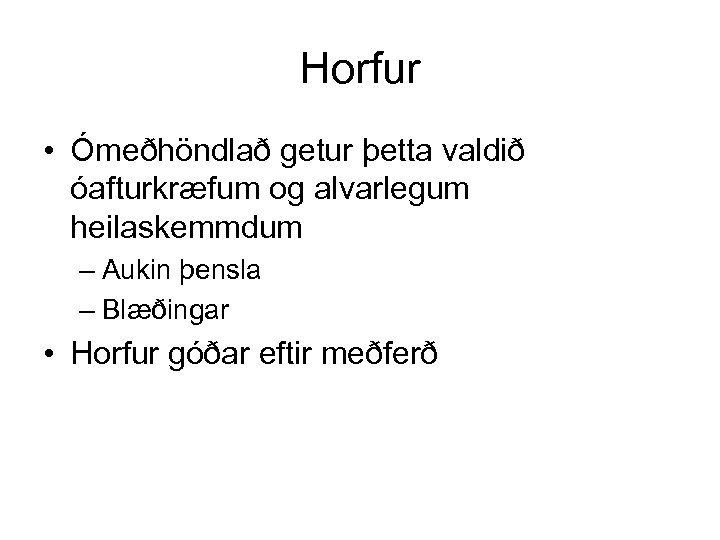 Horfur • Ómeðhöndlað getur þetta valdið óafturkræfum og alvarlegum heilaskemmdum – Aukin þensla –