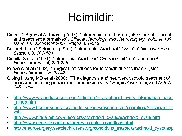 Heimildir: Cincu R, Agrawal A, Eiras J (2007). “Intracranial arachnoid cysts: Current concepts and