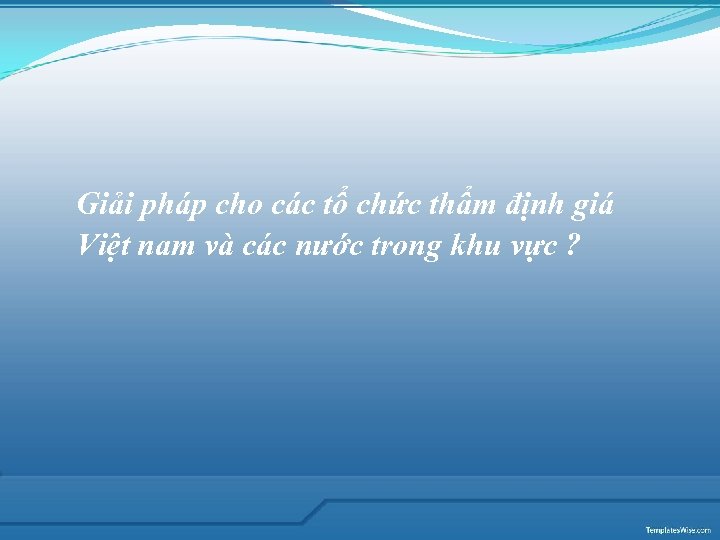 Giải pháp cho các tổ chức thẩm định giá Việt nam và các nước