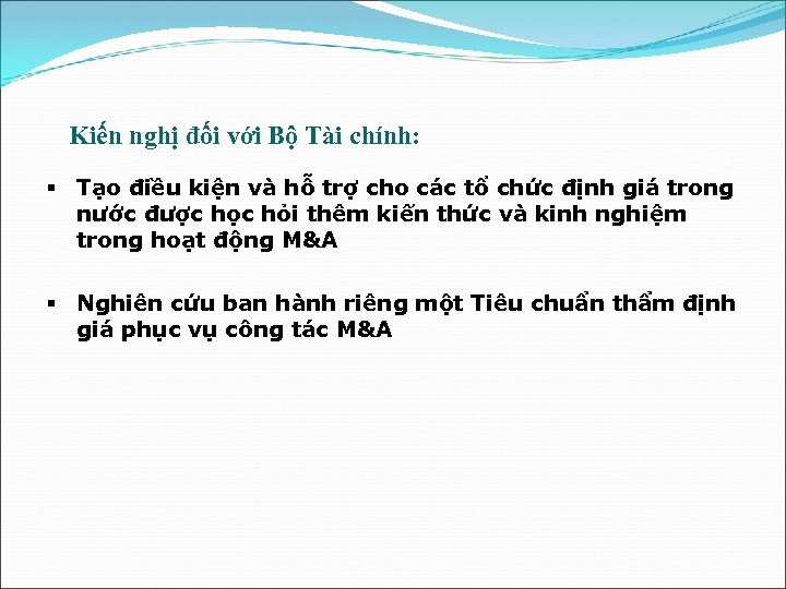 Kiến nghị đối với Bộ Tài chính: § Tạo điều kiện và hỗ trợ
