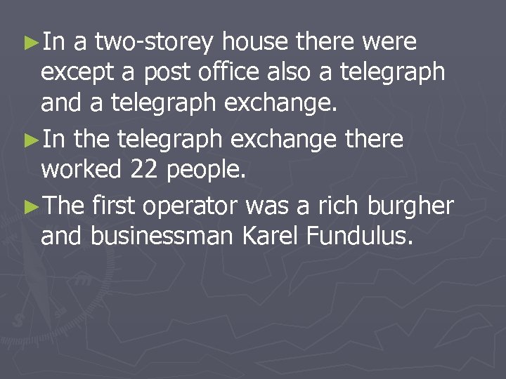 ►In a two-storey house there were except a post office also a telegraph and