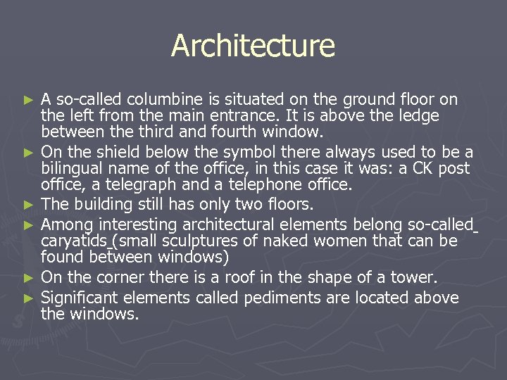 Architecture A so-called columbine is situated on the ground floor on the left from