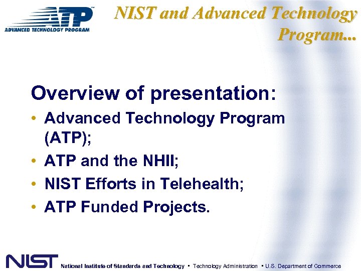 NIST and Advanced Technology Program. . . Overview of presentation: • Advanced Technology Program