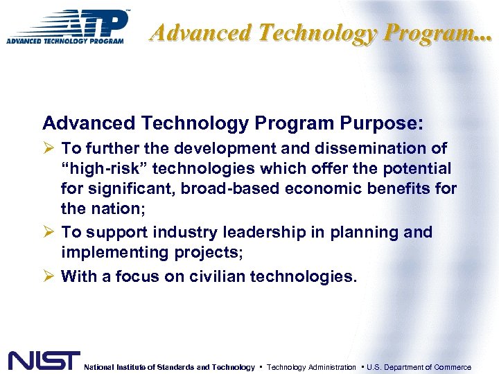Advanced Technology Program. . . Advanced Technology Program Purpose: Ø To further the development