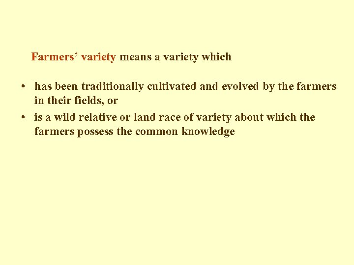 Farmers’ variety means a variety which • has been traditionally cultivated and evolved by