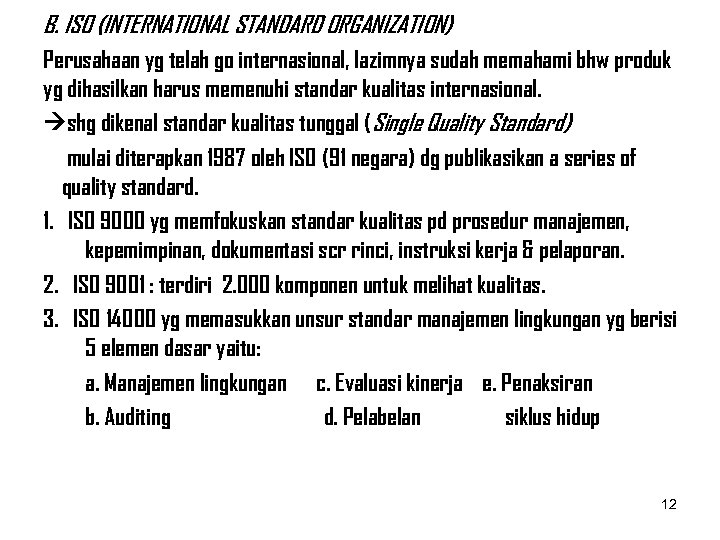 B. ISO (INTERNATIONAL STANDARD ORGANIZATION) Perusahaan yg telah go internasional, lazimnya sudah memahami bhw