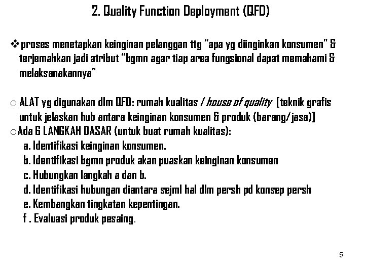 2. Quality Function Deployment (QFD) vproses menetapkan keinginan pelanggan ttg “apa yg diinginkan konsumen”