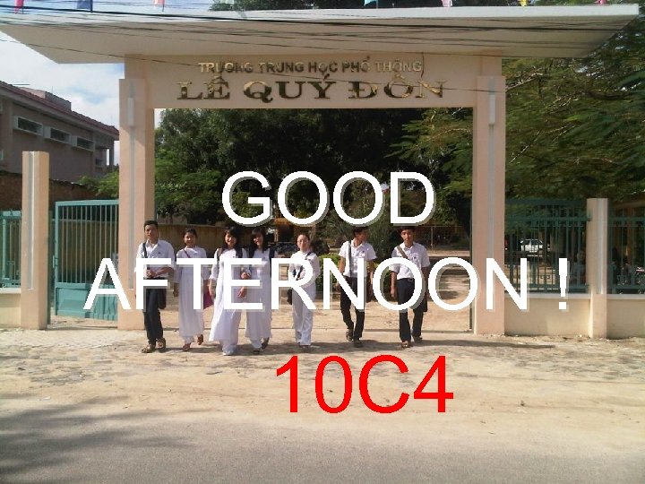 GOOD AFTERNOON ! 10 C 4 