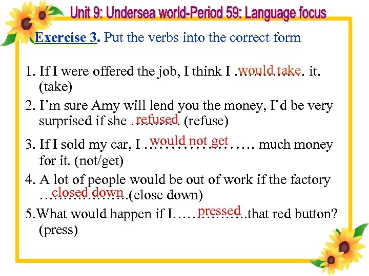 Exercise 3. Put the verbs into the correct form would take 1. If I