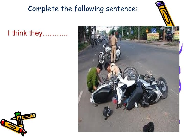 Complete the following sentence: I think they………. . 