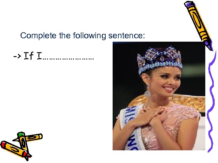 Complete the following sentence: -> If I………… 