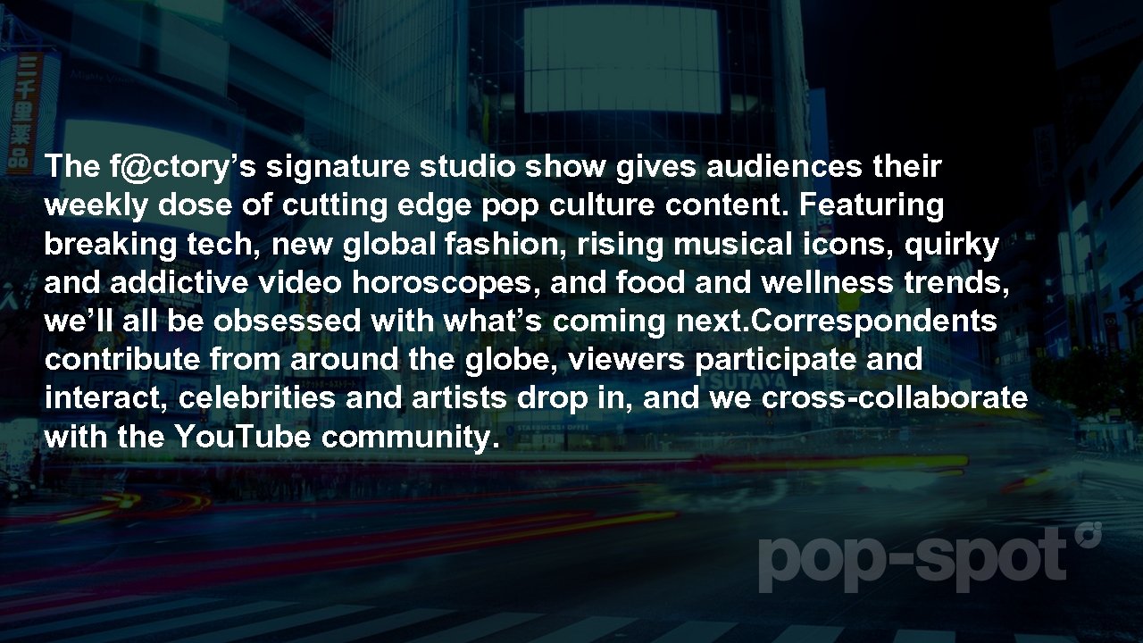 The f@ctory’s signature studio show gives audiences their weekly dose of cutting edge pop