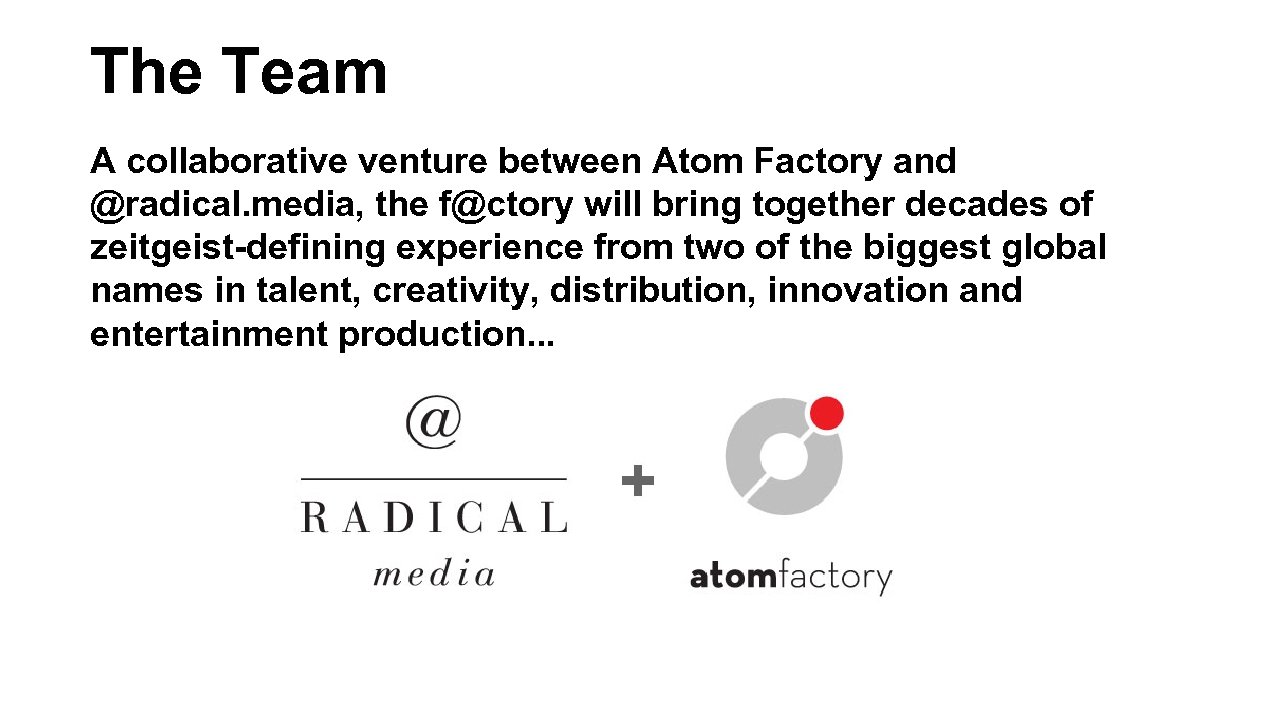 The Team A collaborative venture between Atom Factory and @radical. media, the f@ctory will