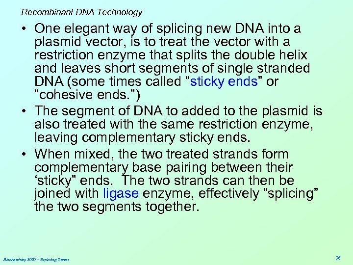 Recombinant DNA Technology • One elegant way of splicing new DNA into a plasmid