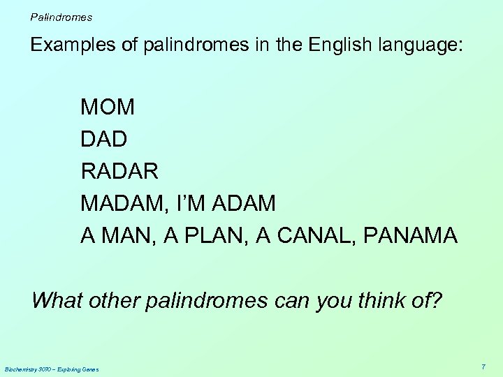 Palindromes Examples of palindromes in the English language: MOM DAD RADAR MADAM, I’M ADAM