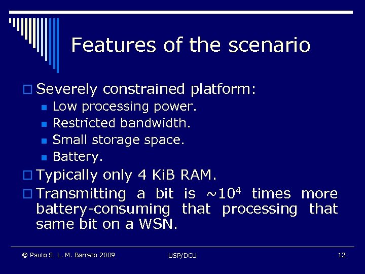 Features of the scenario o Severely constrained platform: n Low processing power. n Restricted