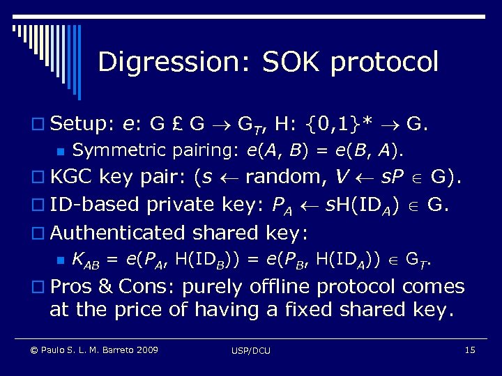 Digression: SOK protocol o Setup: e: G £ G GT, H: {0, 1}* G.
