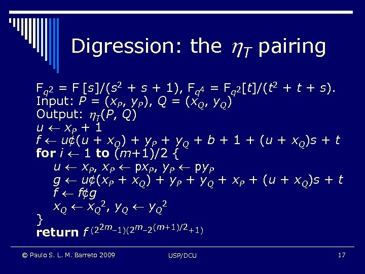 Digression: the T pairing Fq 2 = F [s]/(s 2 + s + 1),