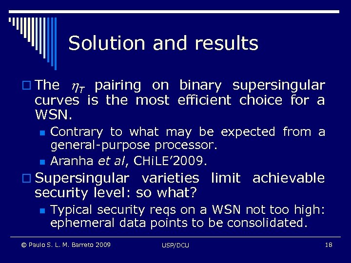 Solution and results o The T pairing on binary supersingular curves is the most