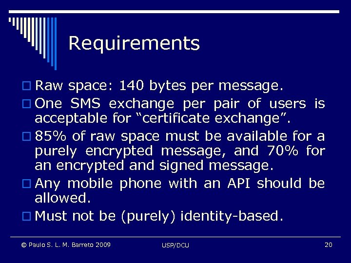 Requirements o Raw space: 140 bytes per message. o One SMS exchange per pair