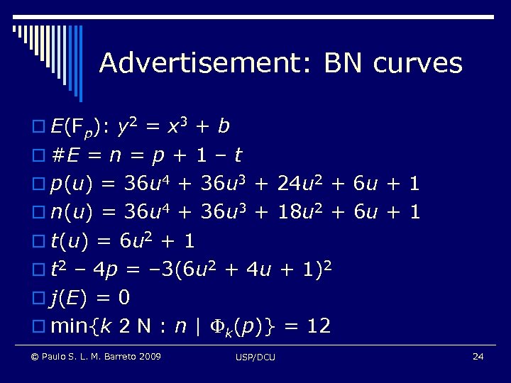 Advertisement: BN curves o E(Fp): y 2 = x 3 + b o #E