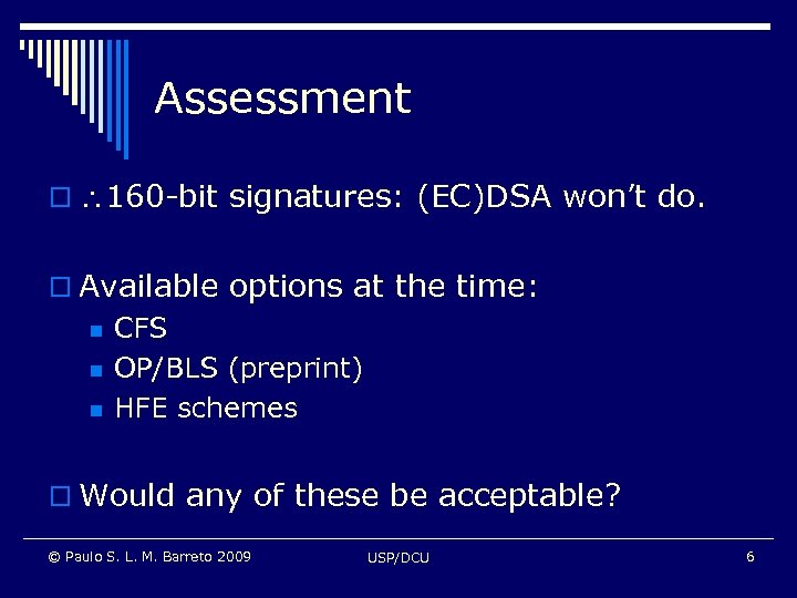 Assessment o 160 -bit signatures: (EC)DSA won’t do. o Available options at the time: