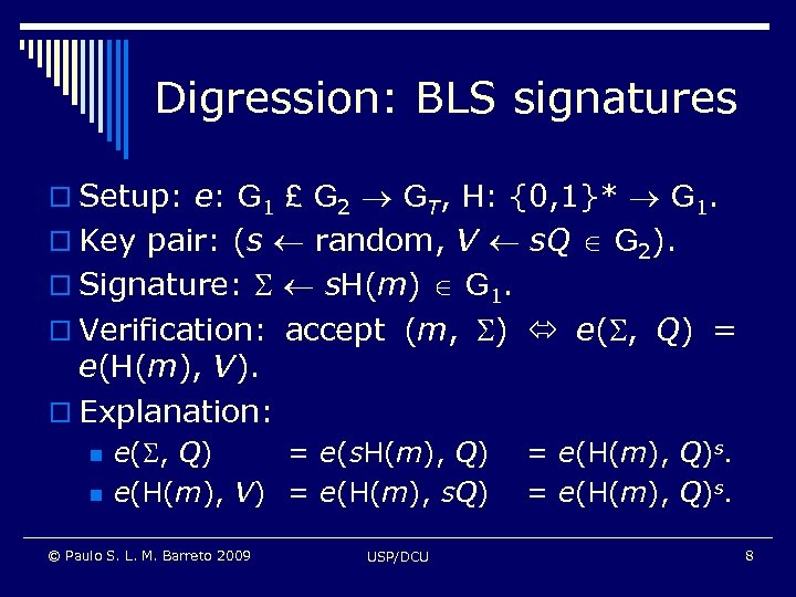 Digression: BLS signatures o Setup: e: G 1 £ G 2 GT, H: {0,