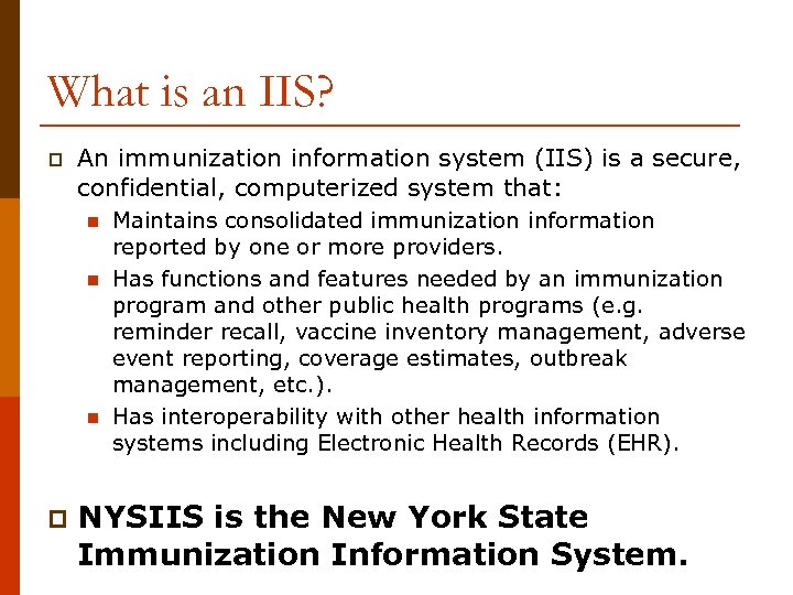 What is an IIS? p An immunization information system (IIS) is a secure, confidential,