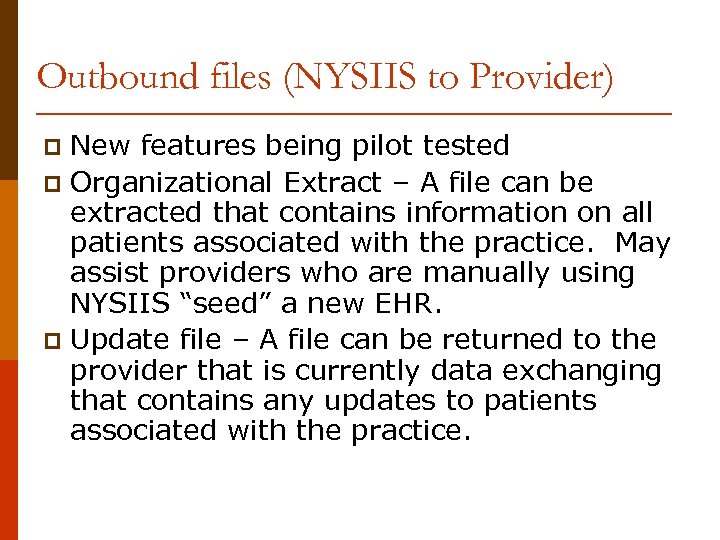 Outbound files (NYSIIS to Provider) New features being pilot tested p Organizational Extract –