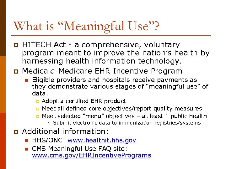 What is “Meaningful Use”? p p HITECH Act - a comprehensive, voluntary program meant