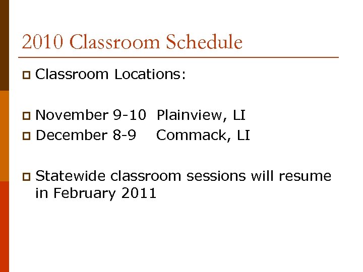 2010 Classroom Schedule p Classroom Locations: November 9 -10 Plainview, LI p December 8
