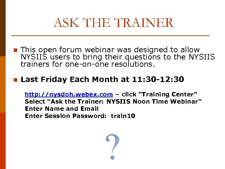 ASK THE TRAINER n This open forum webinar was designed to allow NYSIIS users