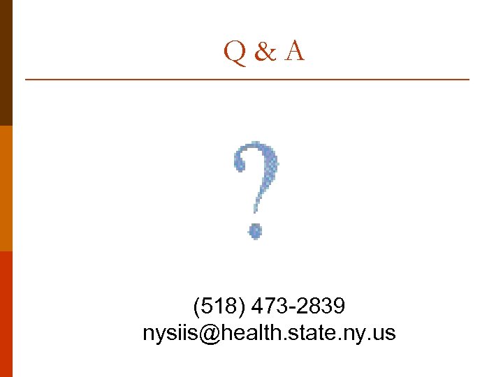 Q&A (518) 473 -2839 nysiis@health. state. ny. us 