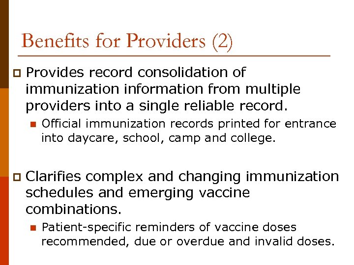 Benefits for Providers (2) p Provides record consolidation of immunization information from multiple providers