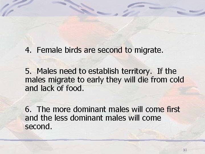 4. Female birds are second to migrate. 5. Males need to establish territory. If
