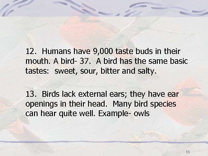 12. Humans have 9, 000 taste buds in their mouth. A bird- 37. A