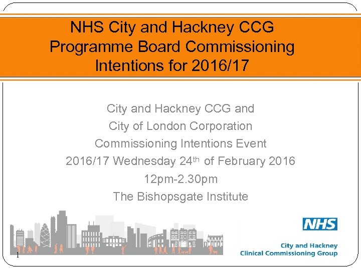 NHS City and Hackney CCG Programme Board Commissioning Intentions for 2016/17 City and Hackney