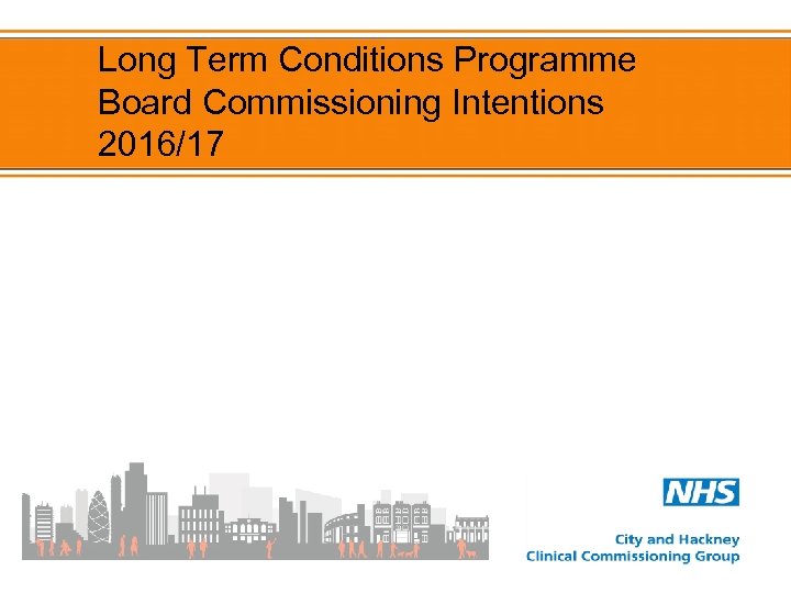 Long Term Conditions Programme Board Commissioning Intentions 2016/17 