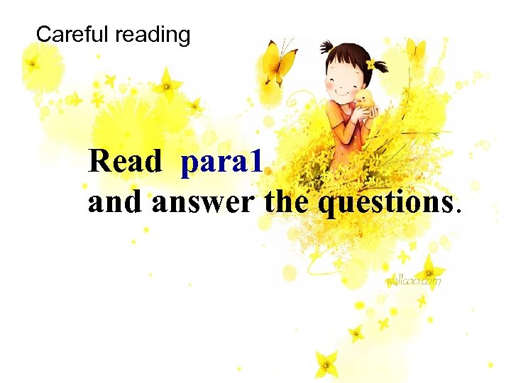 Careful reading Read para 1 and answer the questions. 