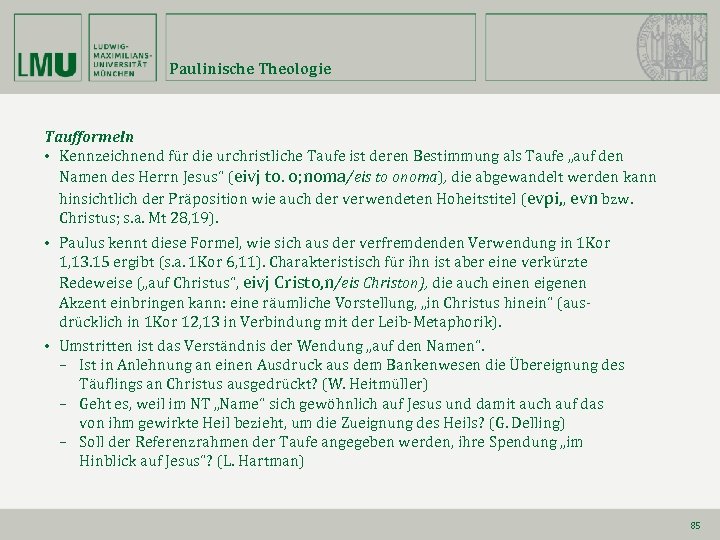 Paulinische Theologie Taufformeln • Kennzeichnend für die urchristliche Taufe ist deren Bestimmung als Taufe