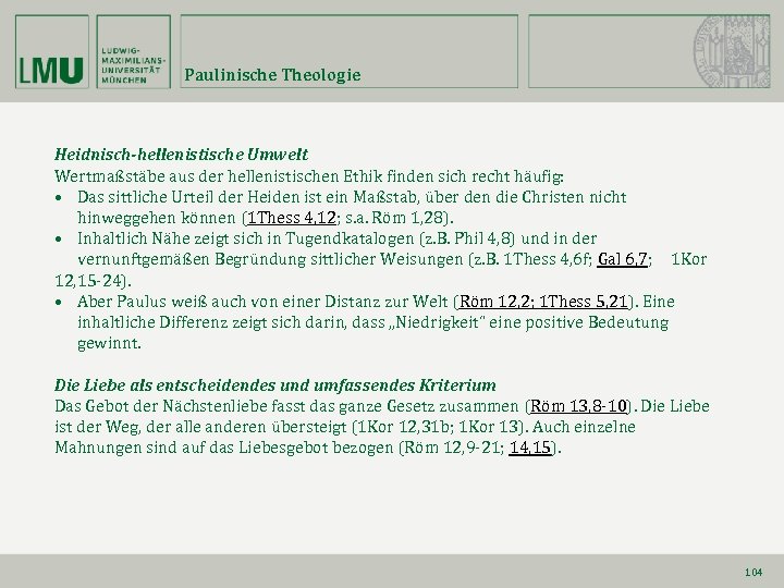 Paulinische Theologie Heidnisch-hellenistische Umwelt Wertmaßstäbe aus der hellenistischen Ethik finden sich recht häufig: •
